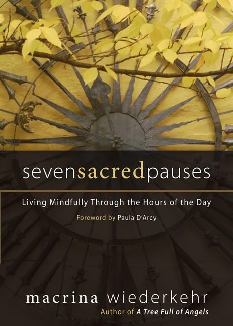 Seven Sacred Pauses: Living Mindfully Through The Hours Of The Day,Used