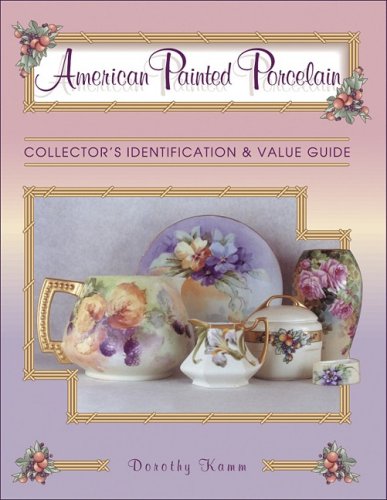 American Painted Porcelain: Collector's Identification & Value Guide,Used