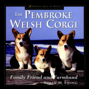 The Pembroke Welsh Corgi: Family Friend and Farmhand (Howell Best of Breed),New