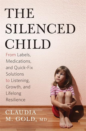The Silenced Child: From Labels, Medications, and QuickFix Solutions to Listening, Growth, and Lifelong Resilience (A Merloyd L,Used