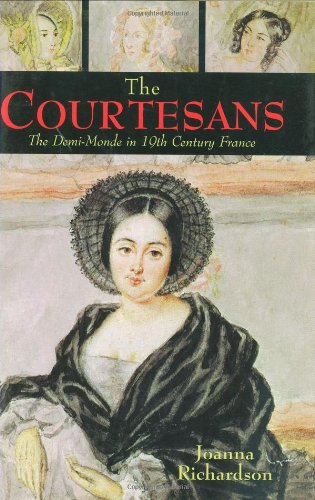 The Courtesans: The DemiMonde in NineteenthCentury France,New
