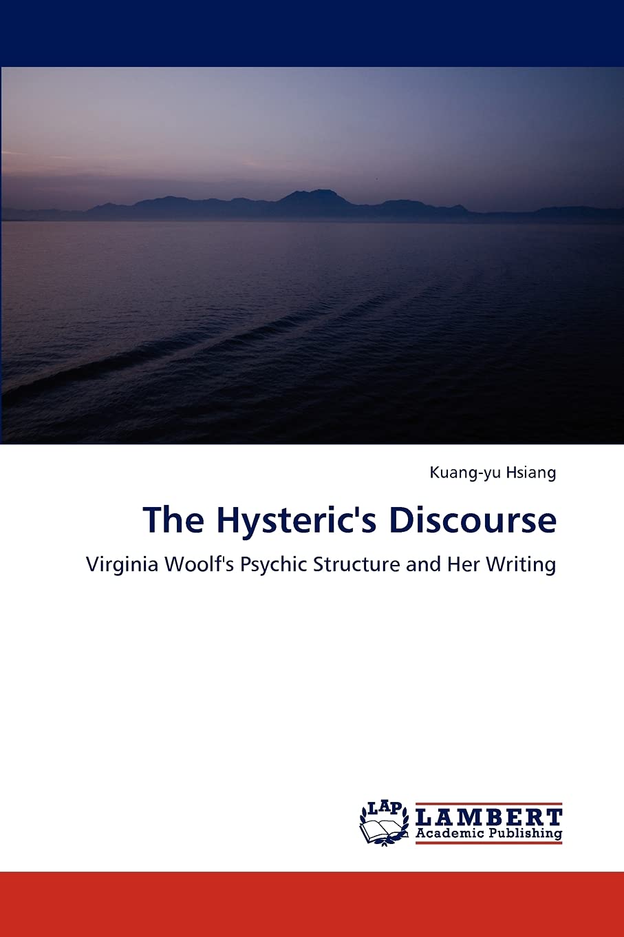 The Hysteric's Discourse: Virginia Woolf's Psychic Structure and Her Writing,Used