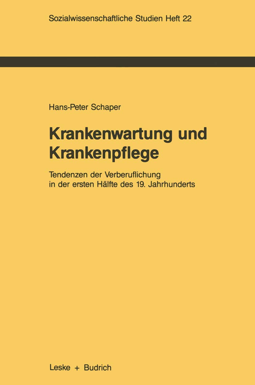 Krankenwartung und Krankenpflege: Tendenzen der Verberuflichung in der ersten Hlfte des 19. Jahrhunderts (Sozialwissenschaftlich,Used