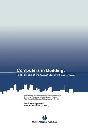 Computers in Building: Proceedings of the CAADfutures99 Conference. Proceedings of the Eighth International Conference on Comput,Used