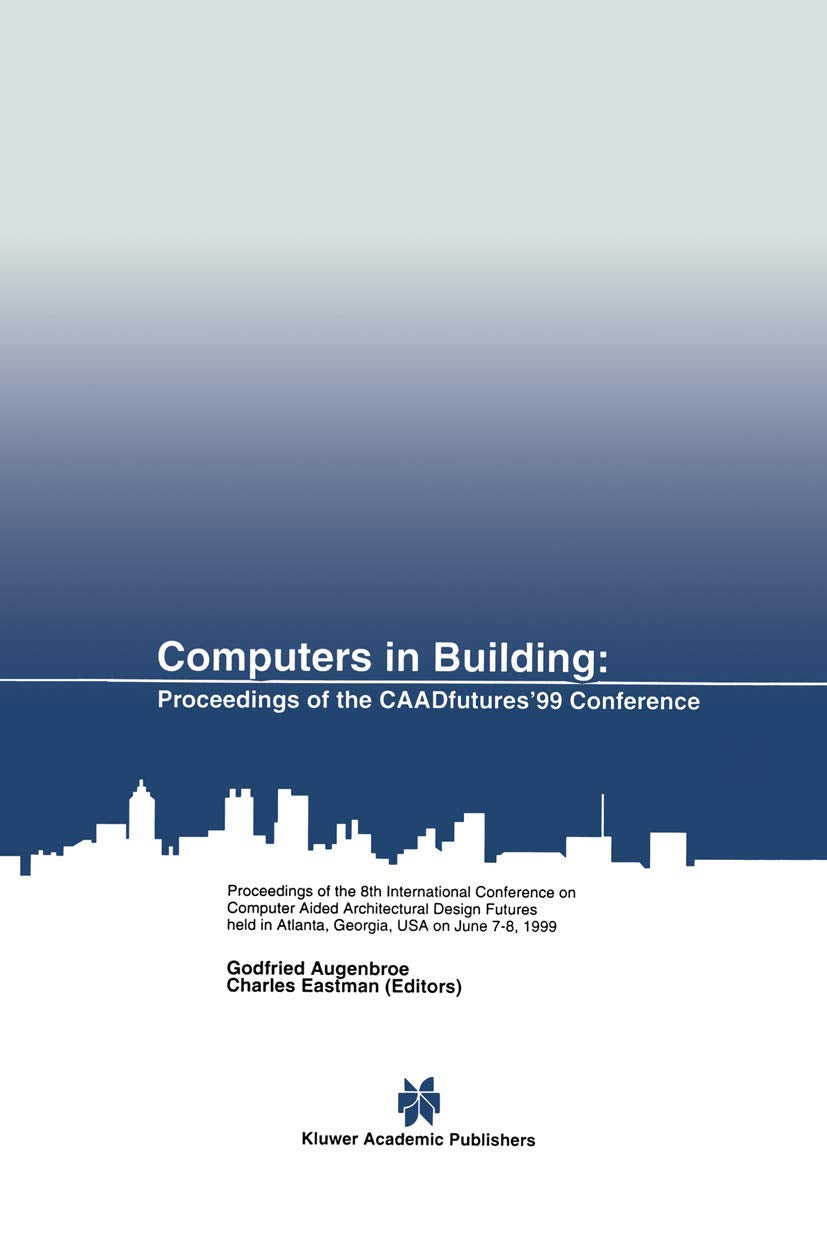 Computers in Building: Proceedings of the CAADfutures99 Conference. Proceedings of the Eighth International Conference on Comput,Used