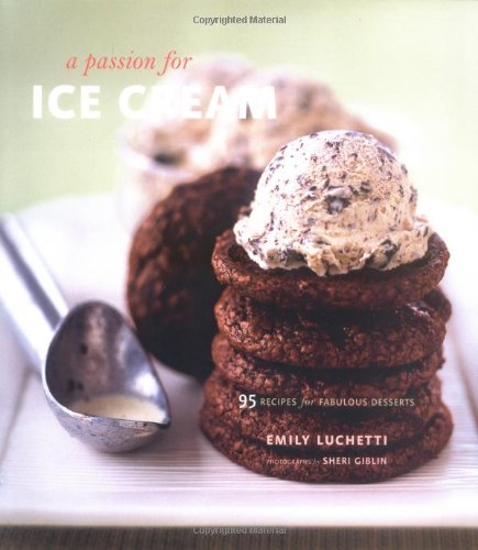 A Passion for Ice Cream: 95 Recipes for Fabulous Desserts,New