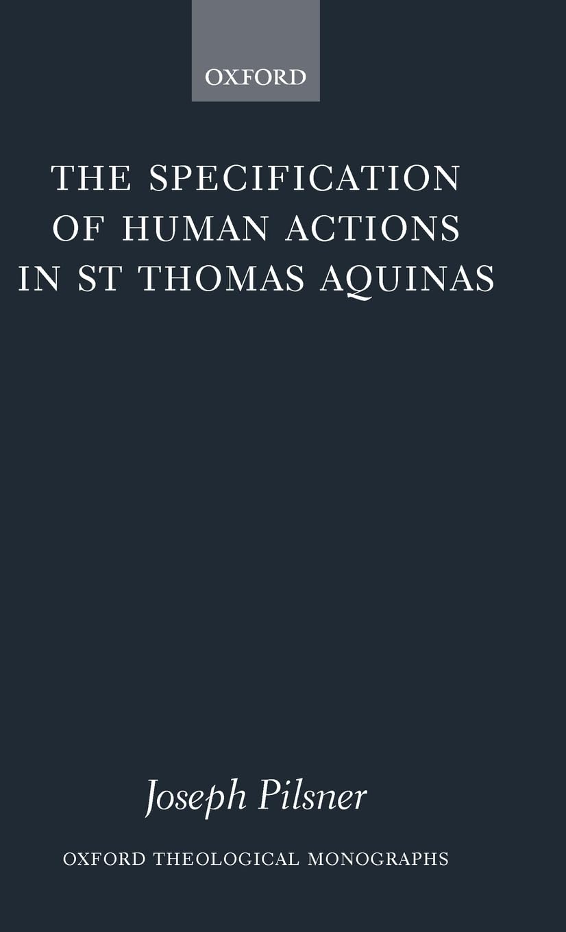 The Specification of Human Actions in St Thomas Aquinas (Oxford Theology and Religion Monographs),Used