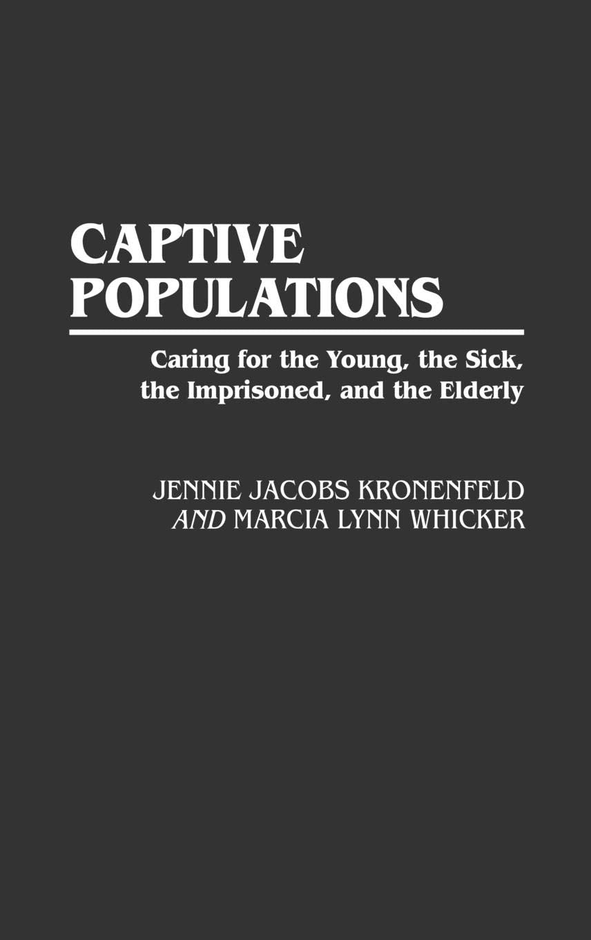Captive Populations: Caring For The Young, The Sick, The Imprisoned, And The Elderly