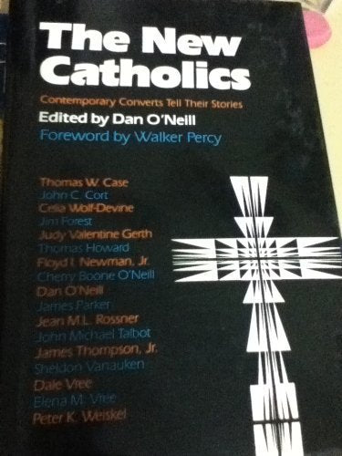 The New Catholics: Contemporary Converts Tell Their Stories