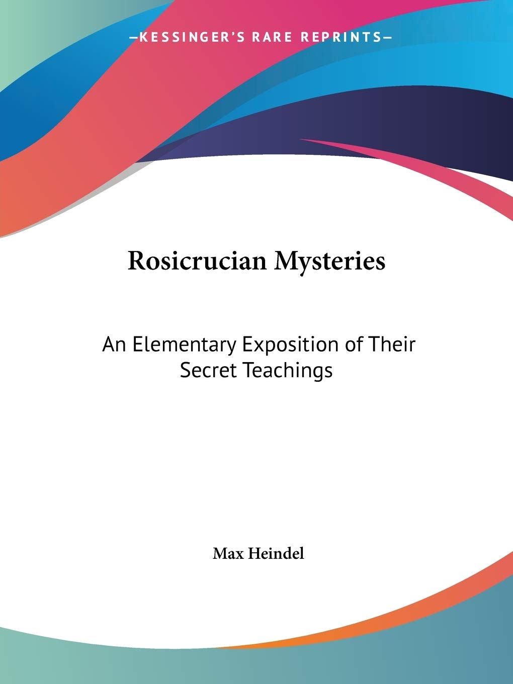 Rosicrucian Mysteries: An Elementary Exposition of Their Secret Teachings,Used