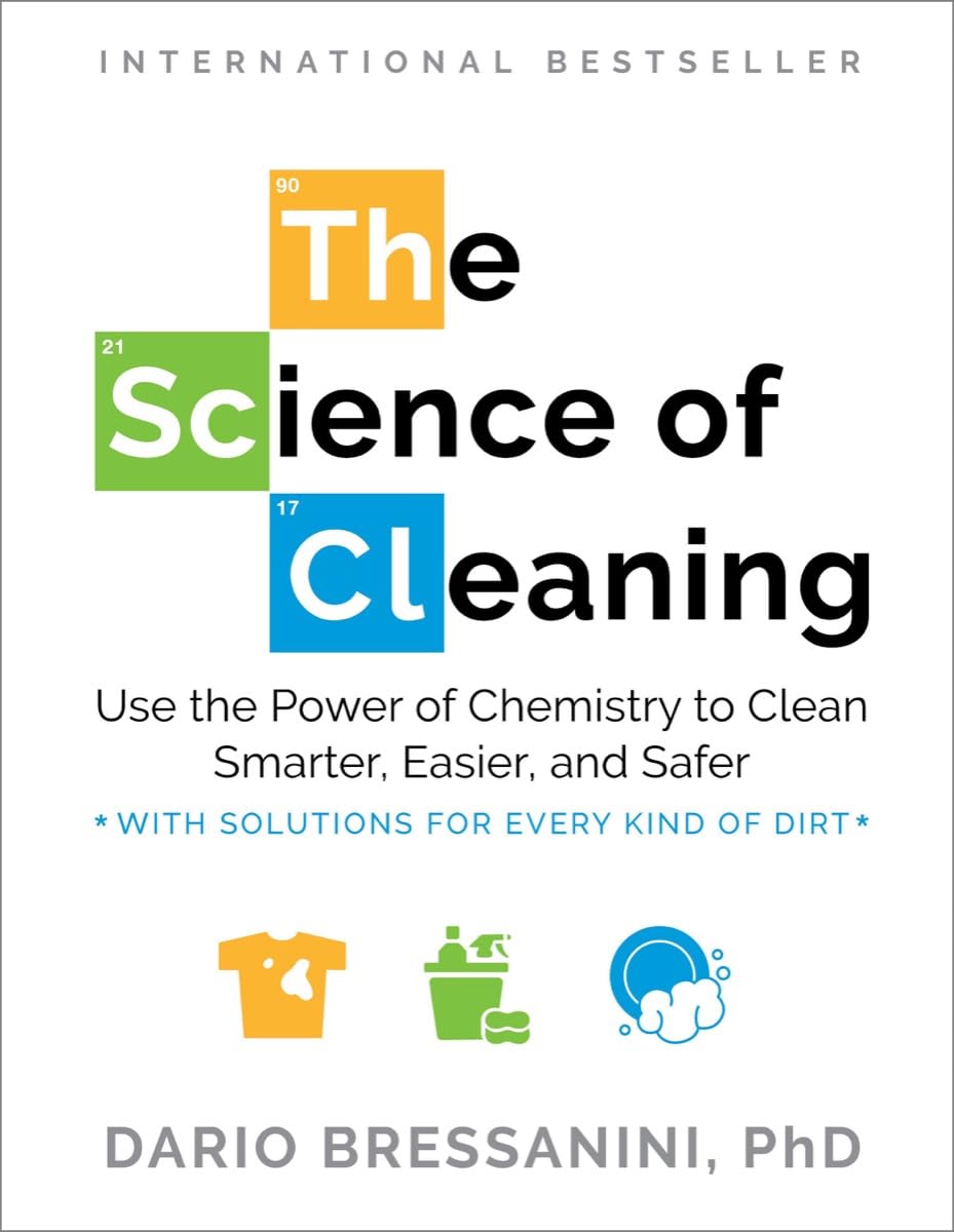 The Science of Cleaning: Use the Power of Chemistry to Clean Smarter, Easier, and SaferWith Solutions for Every Kind of Dirt,New