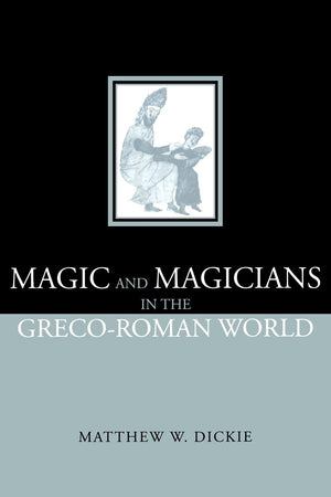 Magic And Magicians In The Grecoroman World,New