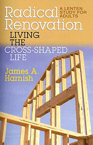 Radical Renovation: Living the CrossShaped Life (Thematic Lent Study 2007),Used