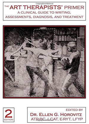 The Art Therapists' Primer: A Clinical Guide To Writing Assessments, Diagnosis And Treatment,New