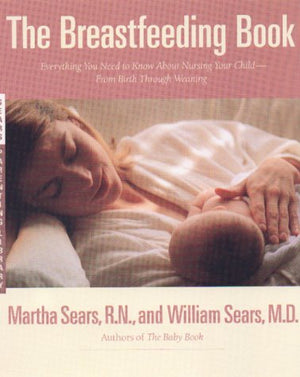 The Breastfeeding Book: Everything You Need to Know About Nursing Your Child from Birth Through Weaning,Used