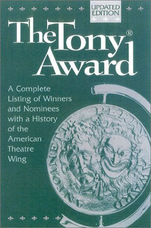 The Tony Award: A Complete Listing of Winners and Nominees with a History of the American Theatr e Wing,Used
