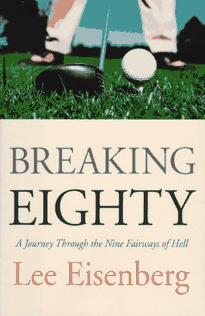 Breaking Eighty: A Journey Through the 9 Fairways of Hell,Used