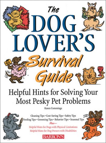 The Dog Lover's Survival Guide: Helpful Hints for Solving Your Most Pesky Pet Problems,Used