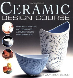 Ceramic Design Course: Principles, Practice, and Techniques: a Complete Course for Ceramicists,Used