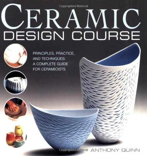 Ceramic Design Course: Principles, Practice, and Techniques: a Complete Course for Ceramicists,Used