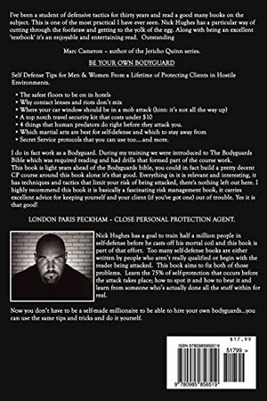 How To Be Your Own Bodyguard: Self Defense For Men & Women From A Lifetime Of Protecting Clients In Hostile Environments.