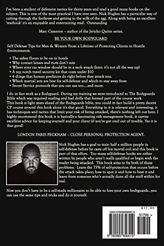 How To Be Your Own Bodyguard: Self Defense For Men & Women From A Lifetime Of Protecting Clients In Hostile Environments.