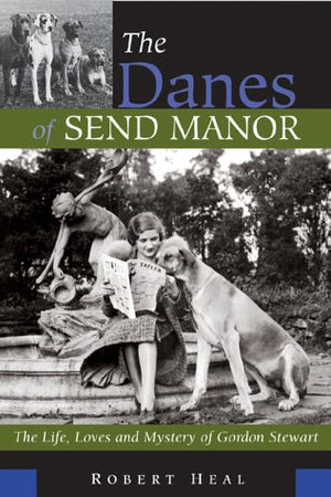 The Danes of Send Manor: The Life, Loves and Mystery of Gordon Stewart,Used