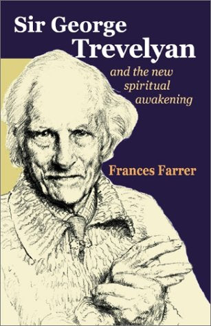 Sir George Trevelyan: And The New Spiritual Awakening,New