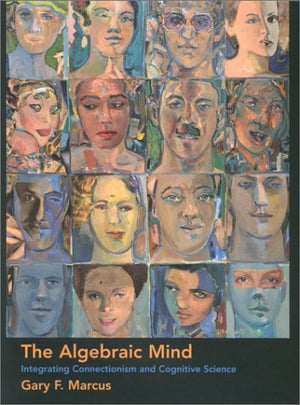 The Algebraic Mind: Integrating Connectionism and Cognitive Science (Learning, Development, and Conceptual Change) (Learning, De,New