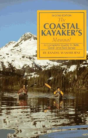 The Coastal Kayaker's Manual: A Complete Guide to Skills, Gear, and Sea Sense,Used