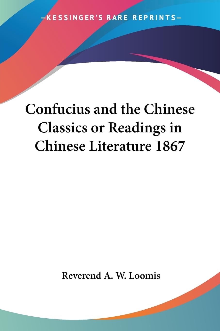 Confucius and the Chinese Classics or Readings in Chinese Literature 1867,Used