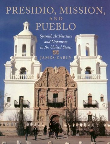 Presidio, Mission, and Pueblo: Spanish Architecture and Urbanism in the United States,New