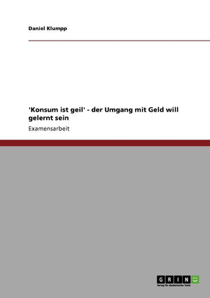 'Konsum Ist Geil'  Der Umgang Mit Geld Will Gelernt Sein (German Edition),Used