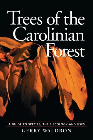 Trees of the Carolinian Forest: A Guide to Species, Their Ecology and Uses,Used