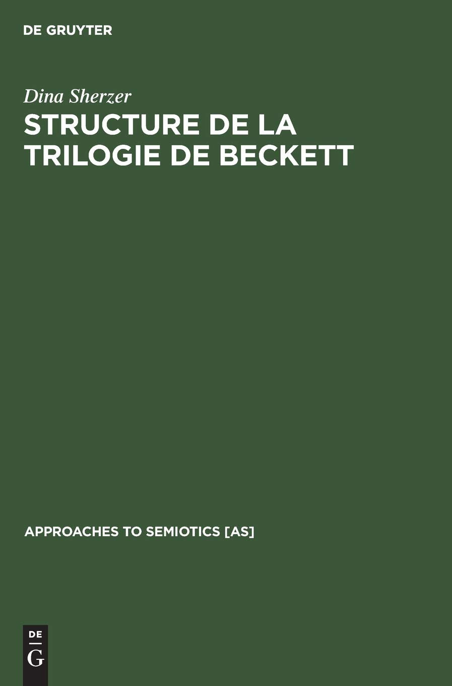 Structure de la trilogie de Beckett: Molloy, Malone meurt, L'innommable (Approaches to Semiotics [AS], 38) (German Edition),Used