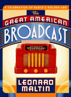 The Great American Broadcast: A Celebration Of Radio'S Golden Age