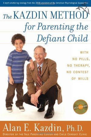 The Kazdin Method For Parenting The Defiant Child: With No Pills, No Therapy, No Contest Of Wills,New