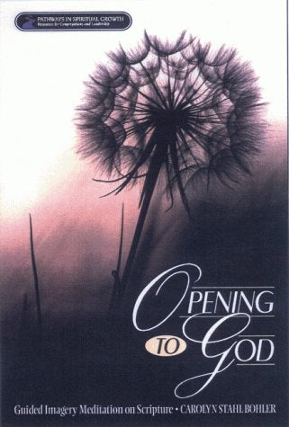 Opening To God: Guided Imagery Meditation On Scripture (Pathways In Spiritual Growth),New