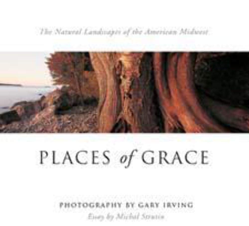 Places Of Grace: The Natural Landscapes Of The American Midwest