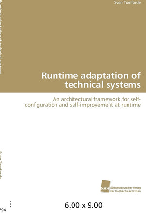 Runtime adaptation of technical systems: An architectural framework for selfconfiguration and selfimprovement at runtime,Used