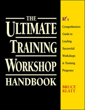 The Ultimate Training Workshop Handbook: A Comprehensive Guide to Leading Successful Workshops and Training Programs,Used