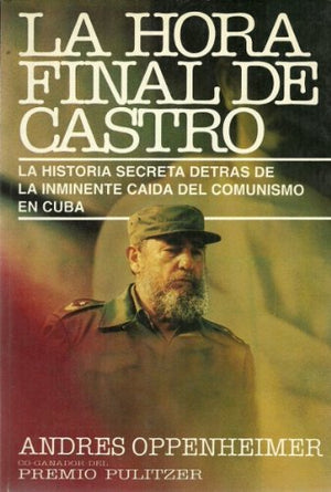 La Hora Final De Castro: La Historia Secreta Detras De La Inminente Caida Del Comunismo En Cuba (Spanish Edition),Used
