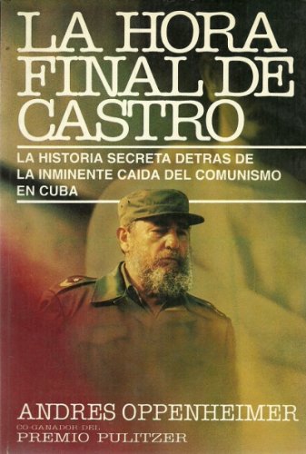 La Hora Final De Castro: La Historia Secreta Detras De La Inminente Caida Del Comunismo En Cuba (Spanish Edition),Used