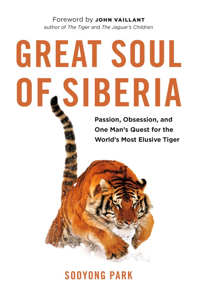 Great Soul of Siberia: Passion, Obsession, and One Man's Quest for the World's Most Elusive Tiger,New