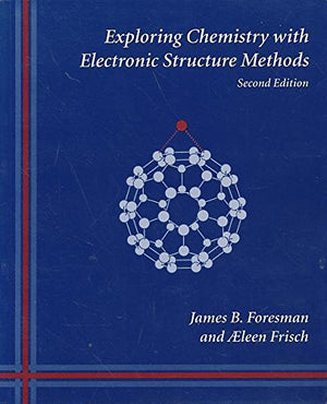 Exploring Chemistry With Electronic Structure Methods: A Guide to Using Gaussian,New