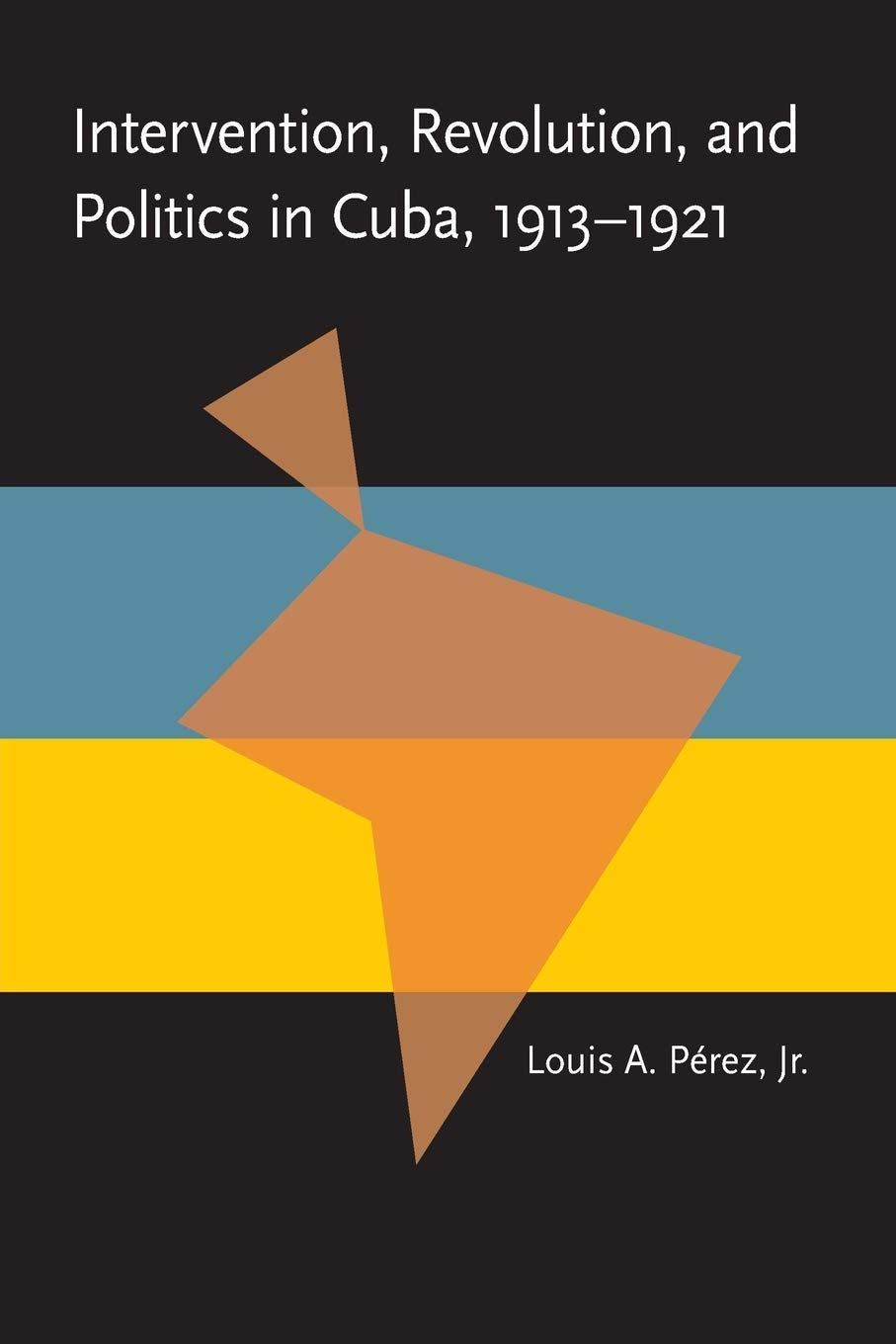 Intervention, Revolution, and Politics in Cuba, 19131921 (Pitt Latin American Series),Used