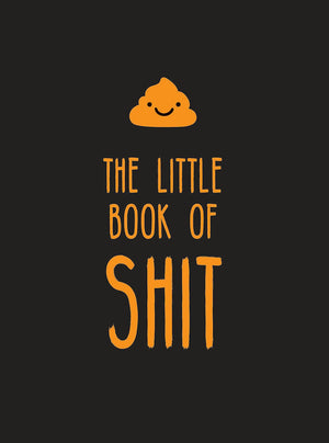 The Little Book Of Shit: A Celebration Of Everyone'S Favorite Expletive