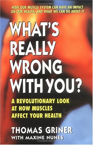What's Really Wrong with You?: A Revolutionary Look at How Muscles Affect Your Health,New