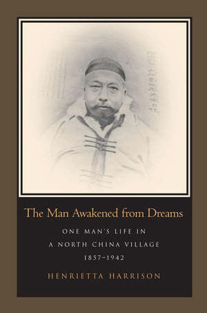 The Man Awakened From Dreams: One Mans Life In A North China Village, 18571942,Used