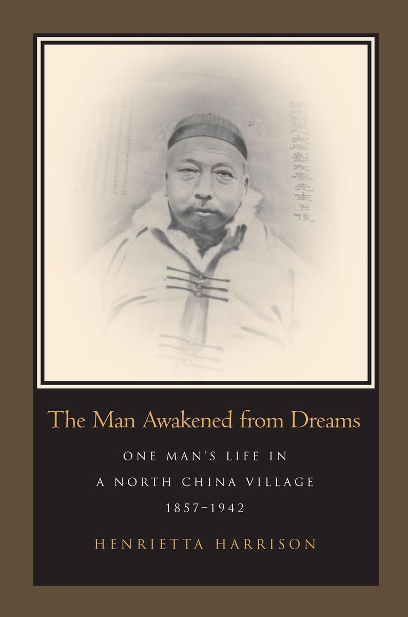 The Man Awakened From Dreams: One Mans Life In A North China Village, 18571942